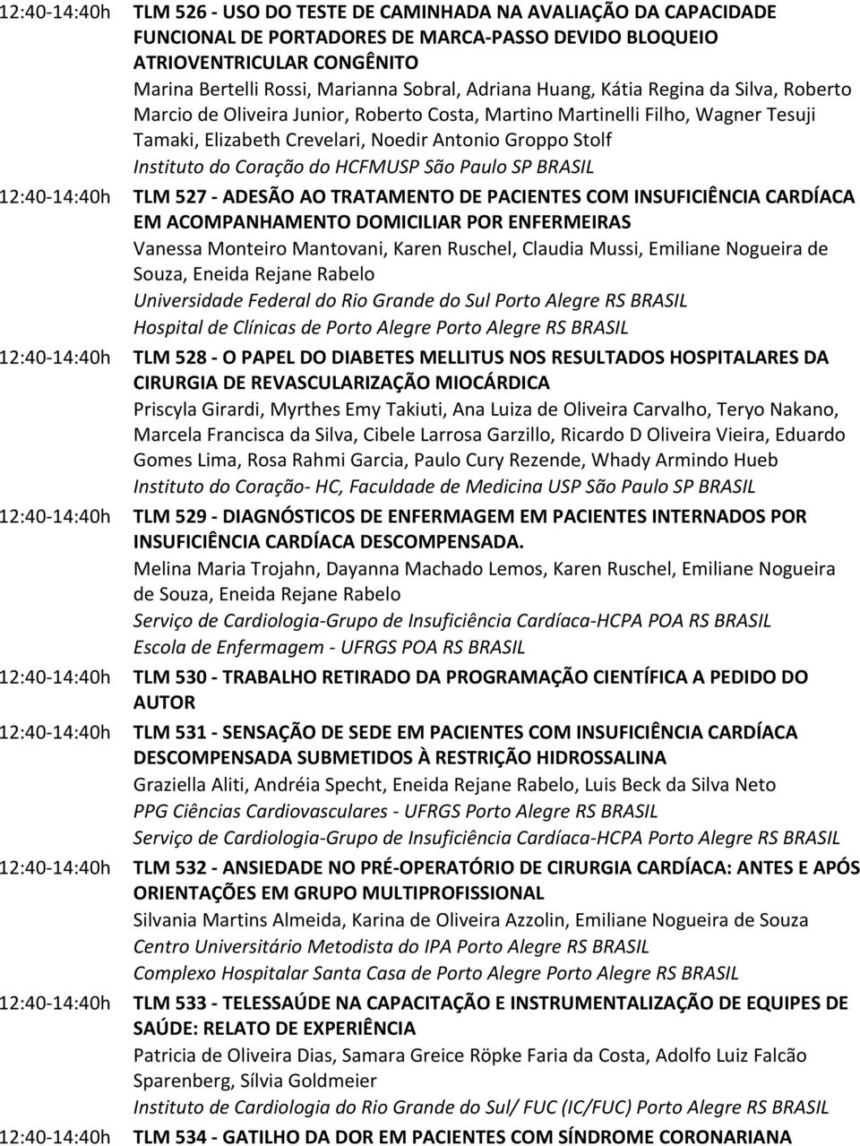 HCFMUSP São Paulo SP BRASIL TLM 527 ADESÃO AO TRATAMENTO DE PACIENTES COM INSUFICIÊNCIA CARDÍACA EM ACOMPANHAMENTO DOMICILIAR POR ENFERMEIRAS Vanessa Monteiro Mantovani, Karen Ruschel, Claudia Mussi,