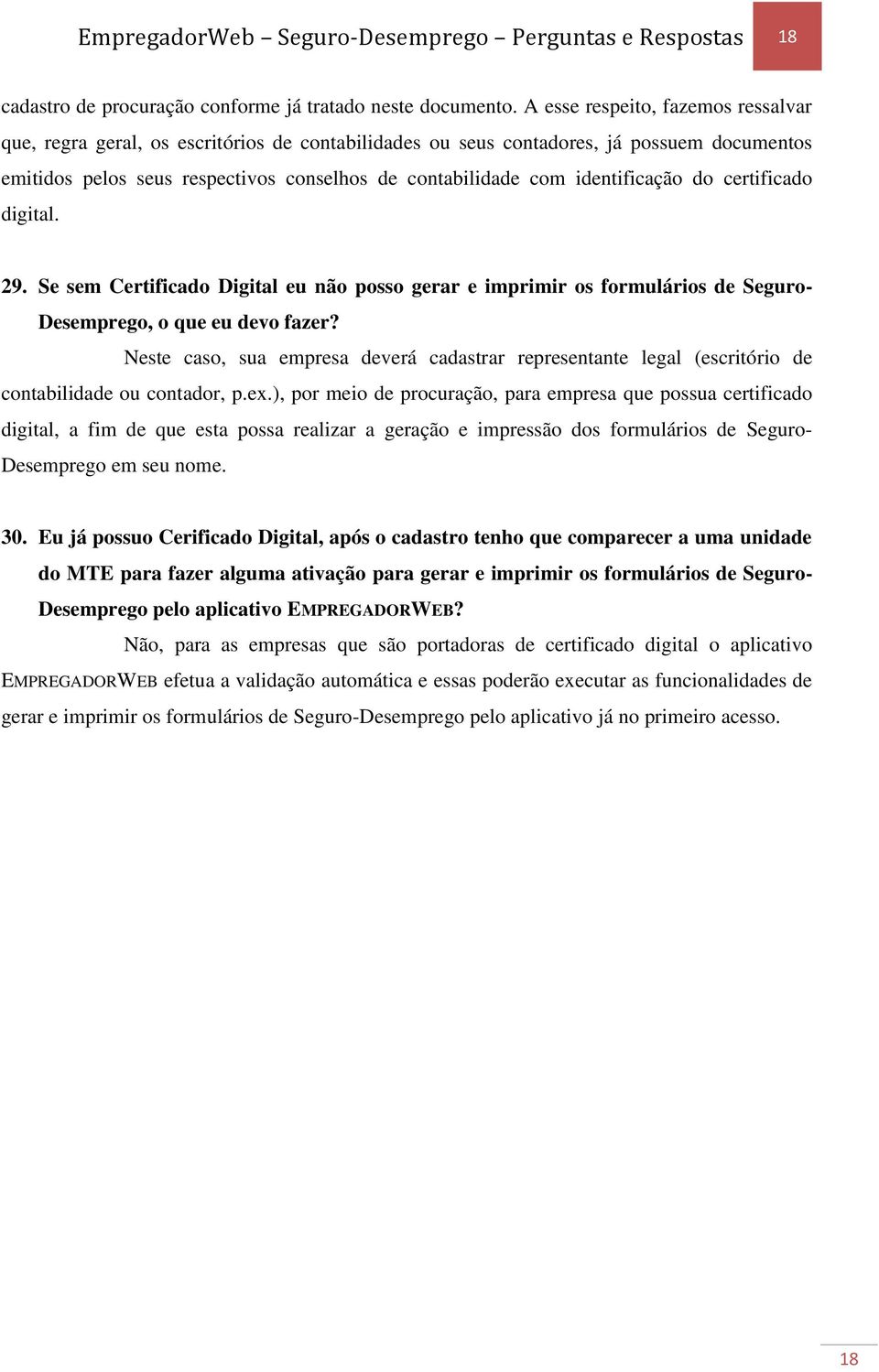 identificação do certificado digital. 29. Se sem Certificado Digital eu não posso gerar e imprimir os formulários de Seguro- Desemprego, o que eu devo fazer?