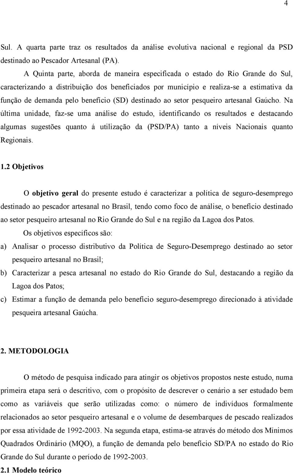 benefício (SD) destinado ao setor pesqueiro artesanal Gaúcho.