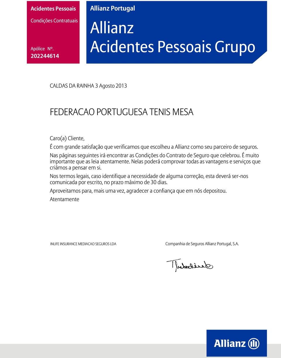 Allianz como seu parceiro de seguros. Nas páginas seguintes irá encontrar as Condições do Contrato de Seguro que celebrou. É muito importante que as leia atentamente.