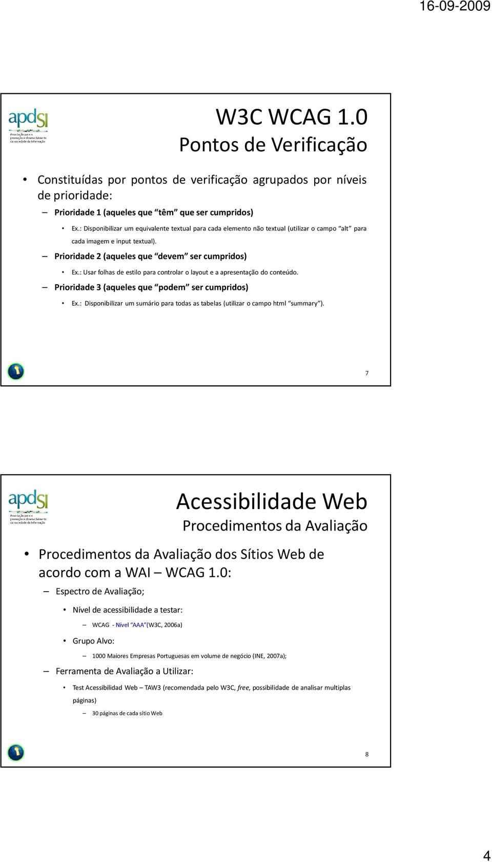 : Usar folhas de estilo para controlar o layout e a apresentação do conteúdo. Prioridade 3(aqueles que podem ser cumpridos) Ex.