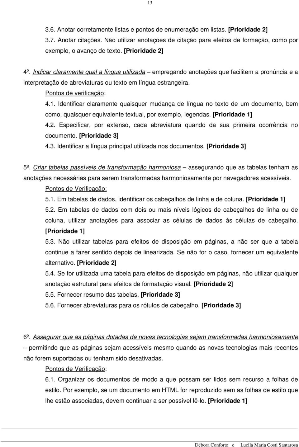 Indicar claramente qual a língua utilizada empregando anotações que facilitem a pronúncia e a interpretação de abreviaturas ou texto em língua estrangeira. Pontos de verificação: 4.1.