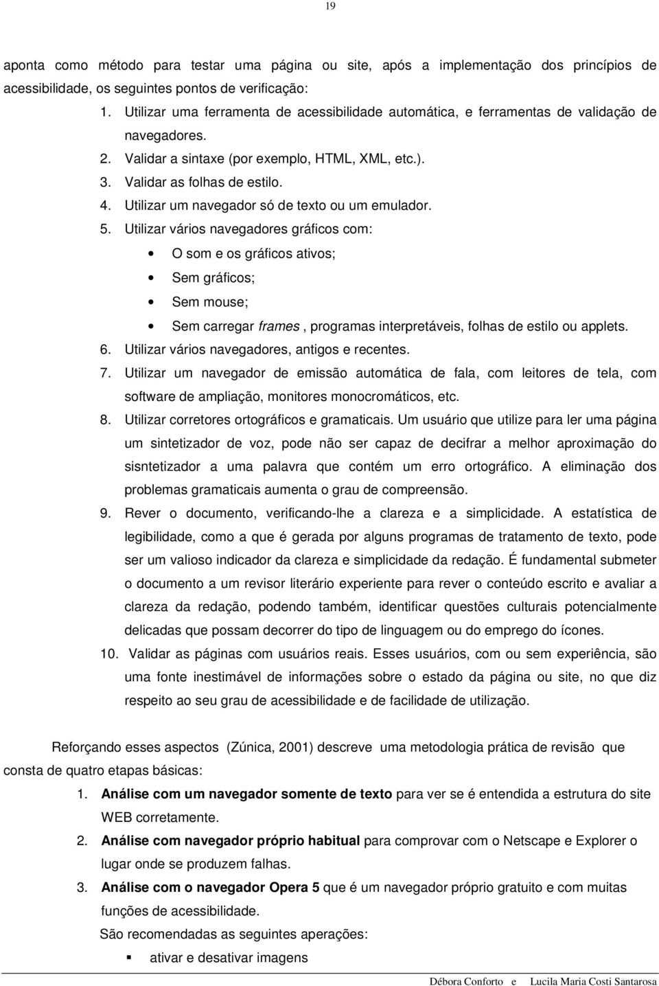 Utilizar um navegador só de texto ou um emulador. 5.