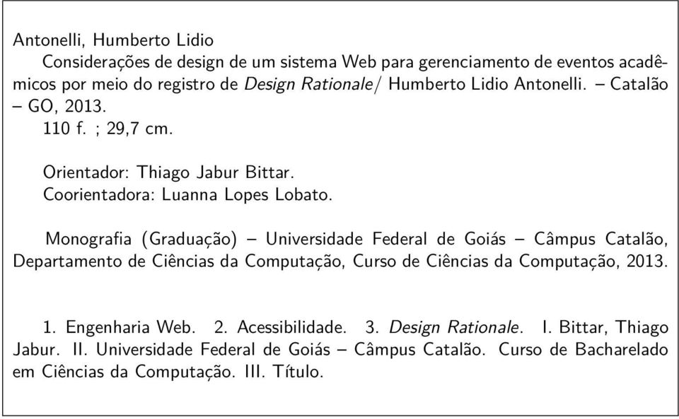 Monografia (Graduação) Universidade Federal de Goiás Câmpus Catalão, Departamento de Ciências da Computação, Curso de Ciências da Computação, 2013. 1.