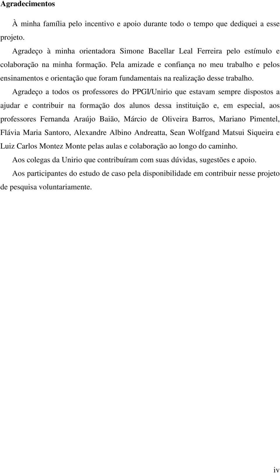 Pela amizade e confiança no meu trabalho e pelos ensinamentos e orientação que foram fundamentais na realização desse trabalho.