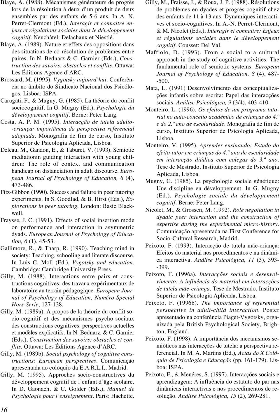 Nature et effets des oppositions dans des situations de co-résolution de problèmes entre paires. In N. Bednarz & C. Garnier (Eds.), Construction des savoirs: obstacles et conflits.