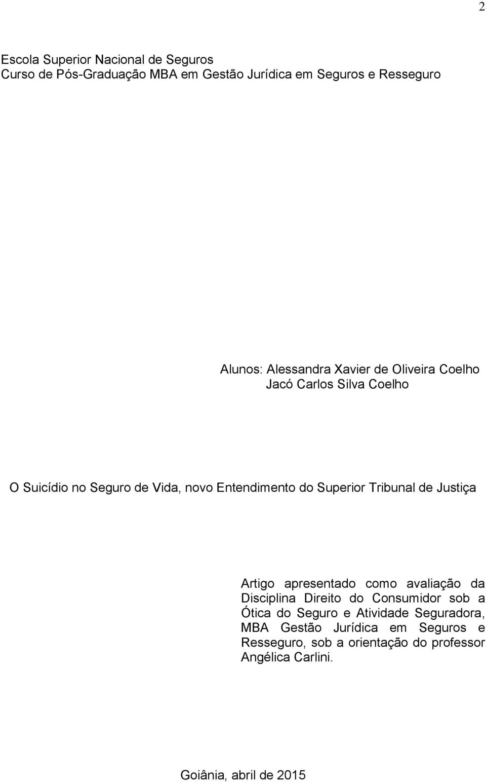 Tribunal de Justiça Artigo apresentado como avaliação da Disciplina Direito do Consumidor sob a Ótica do Seguro e