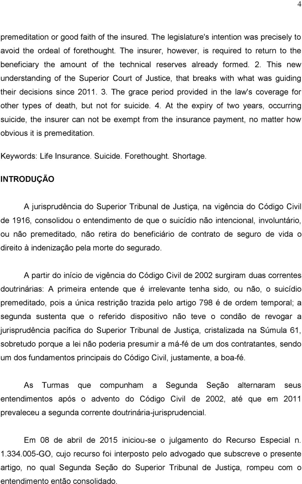 This new understanding of the Superior Court of Justice, that breaks with what was guiding their decisions since 2011. 3.