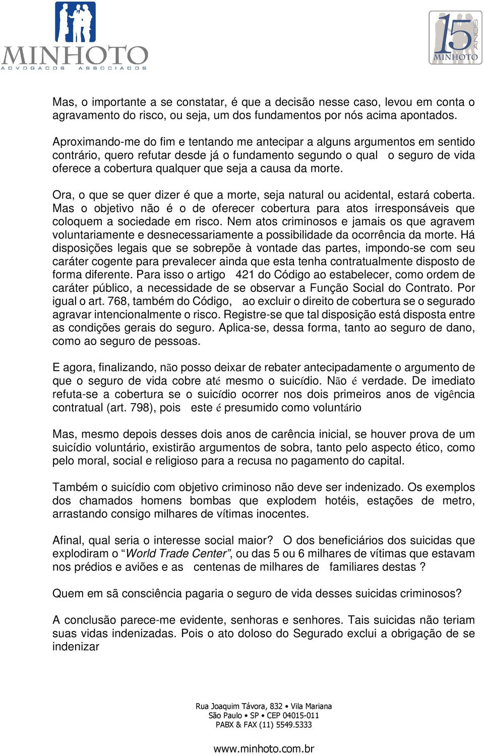 causa da morte. Ora, o que se quer dizer é que a morte, seja natural ou acidental, estará coberta.