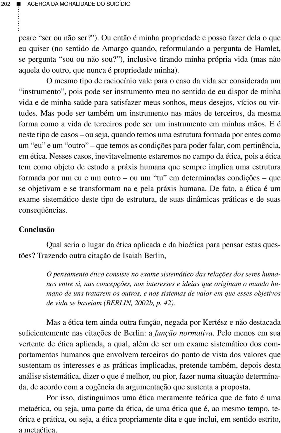 ), inclusive tirando minha própria vida (mas não aquela do outro, que nunca é propriedade minha).