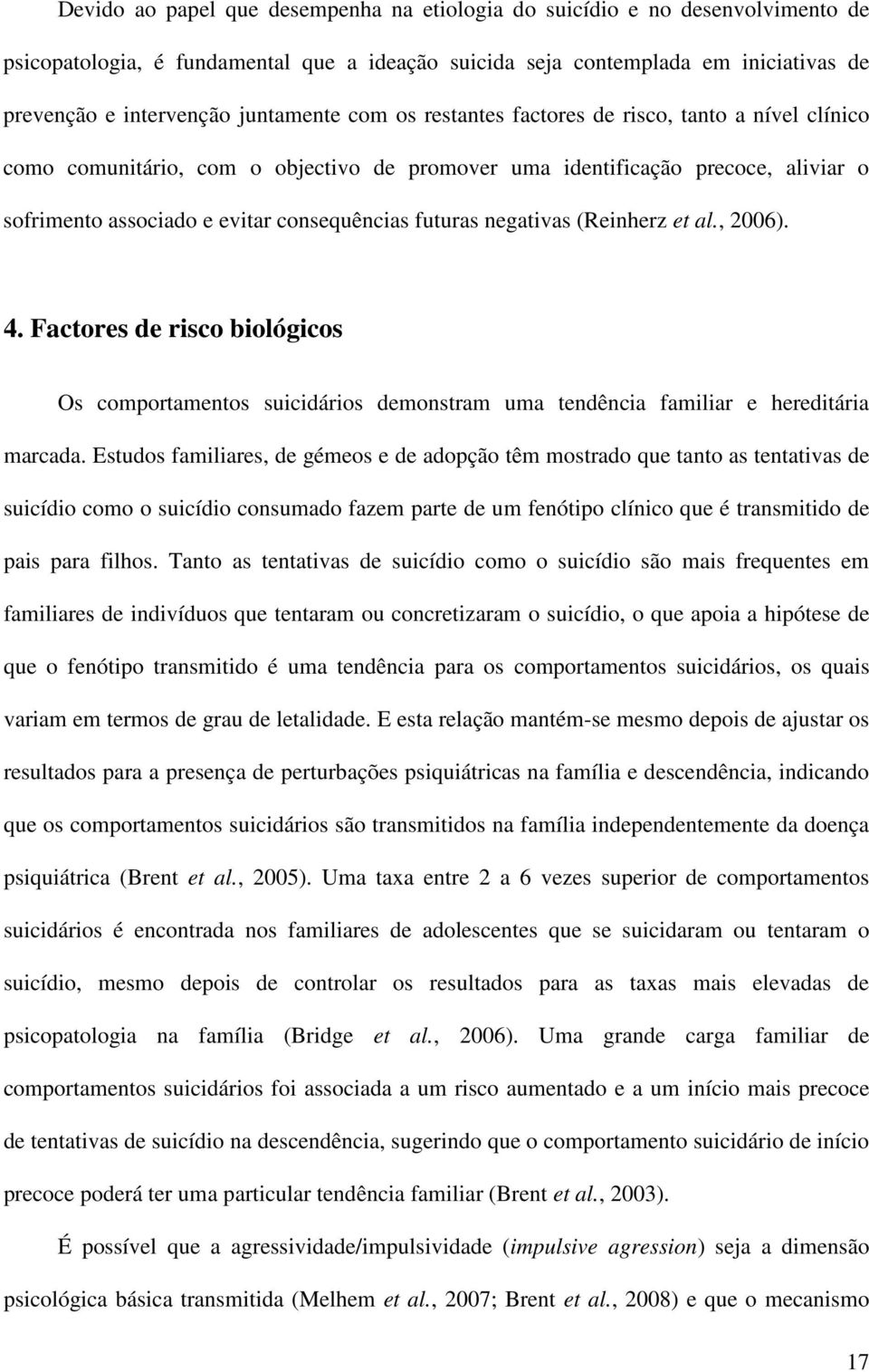 futuras negativas (Reinherz et al., 2006). 4. Factores de risco biológicos Os comportamentos suicidários demonstram uma tendência familiar e hereditária marcada.