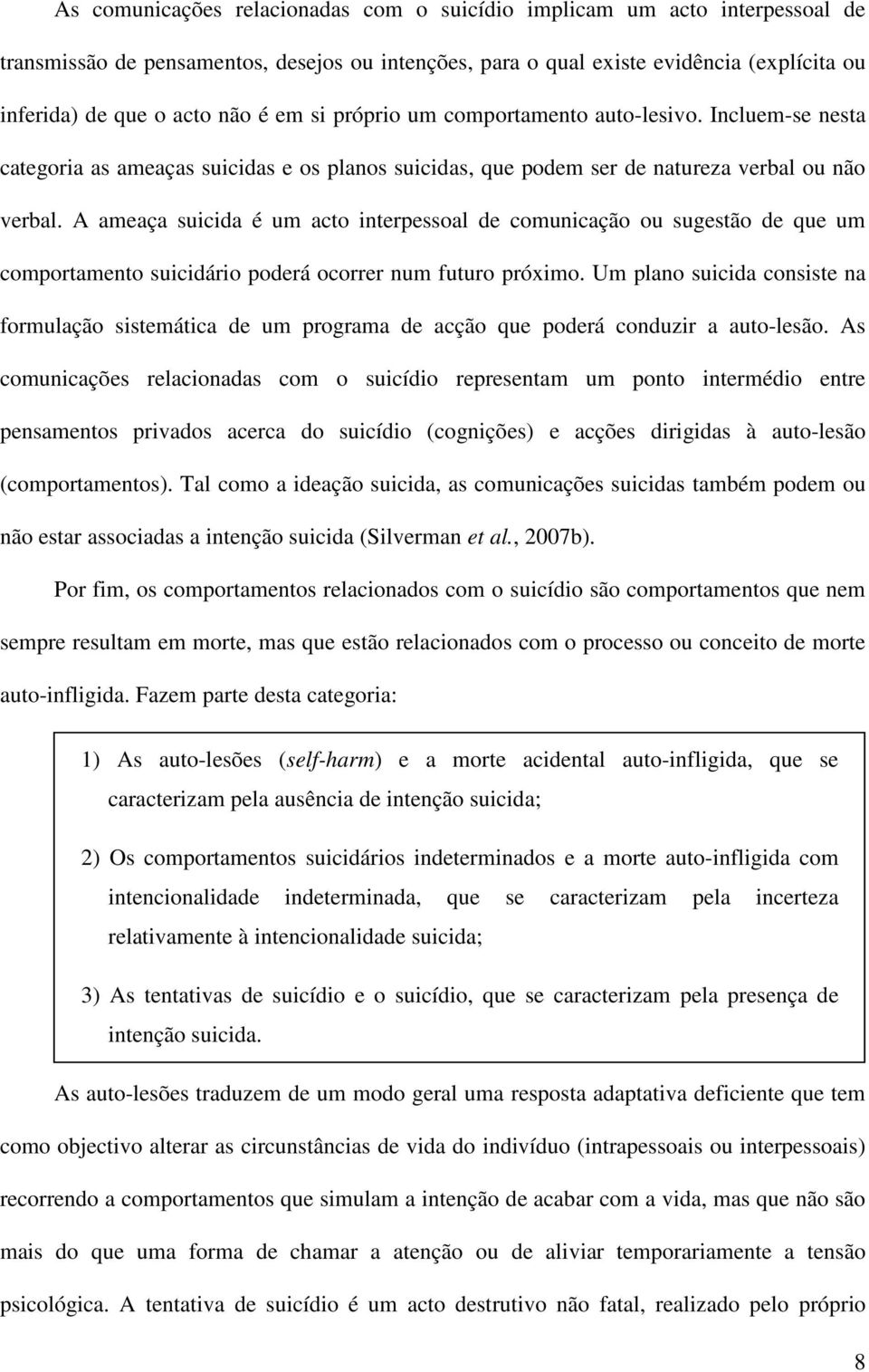 A ameaça suicida é um acto interpessoal de comunicação ou sugestão de que um comportamento suicidário poderá ocorrer num futuro próximo.