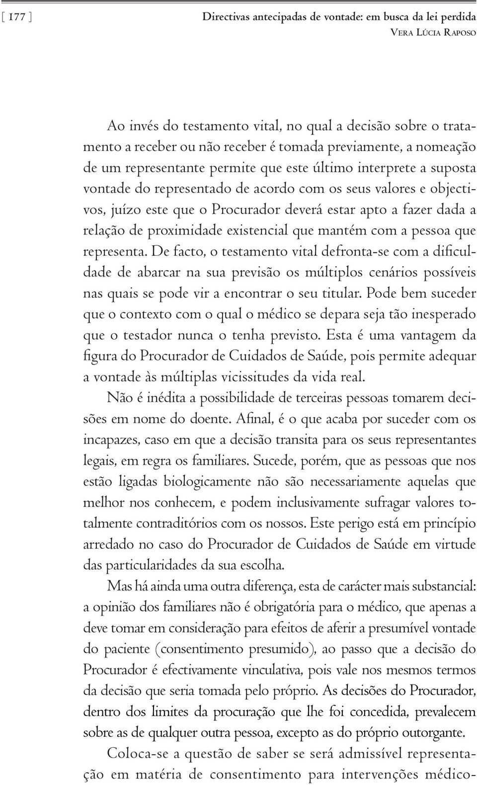 proximidade existencial que mantém com a pessoa que representa.