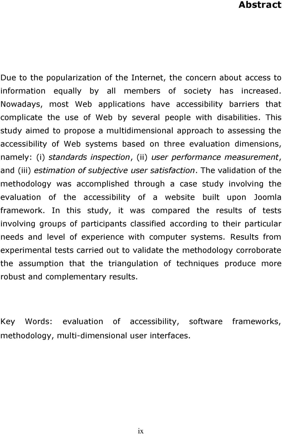 This study aimed to propose a multidimensional approach to assessing the accessibility of Web systems based on three evaluation dimensions, namely: (i) standards inspection, (ii) user performance