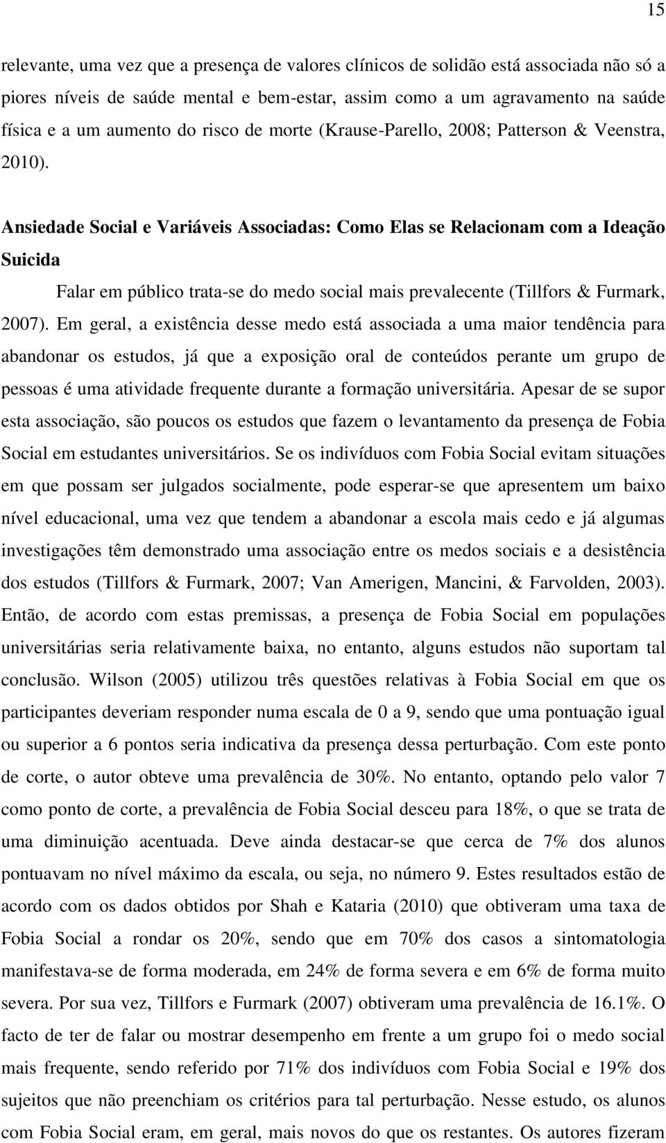 Ansiedade Social e Variáveis Associadas: Como Elas se Relacionam com a Ideação Suicida Falar em público trata-se do medo social mais prevalecente (Tillfors & Furmark, 2007).