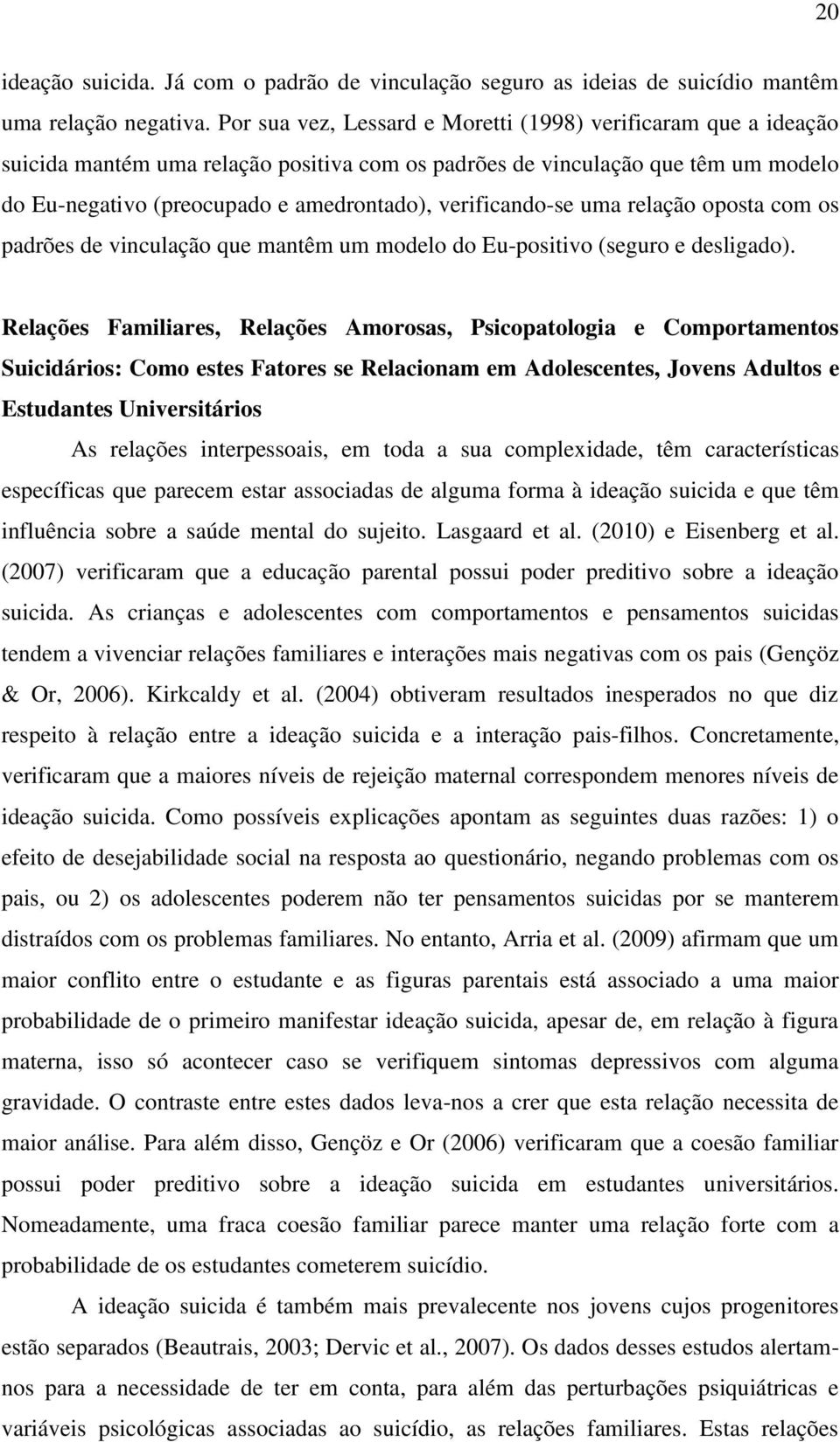 verificando-se uma relação oposta com os padrões de vinculação que mantêm um modelo do Eu-positivo (seguro e desligado).