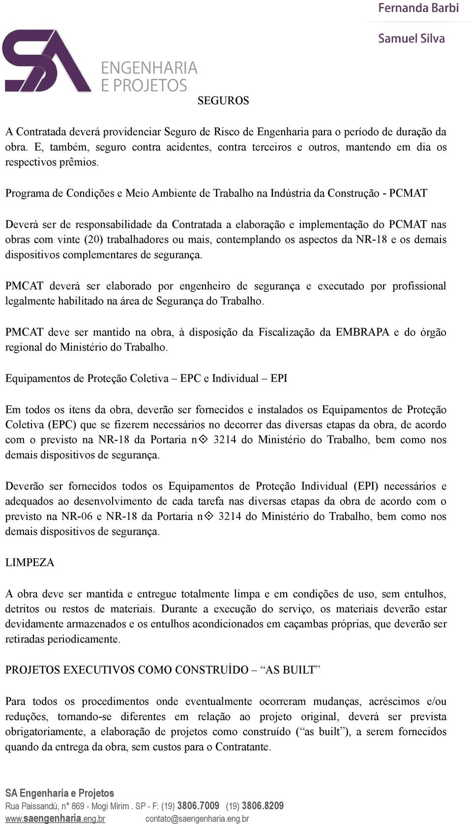 Programa de Condições e Meio Ambiente de Trabalho na Indústria da Construção - PCMAT Deverá ser de responsabilidade da Contratada a elaboração e implementação do PCMAT nas obras com vinte (20)