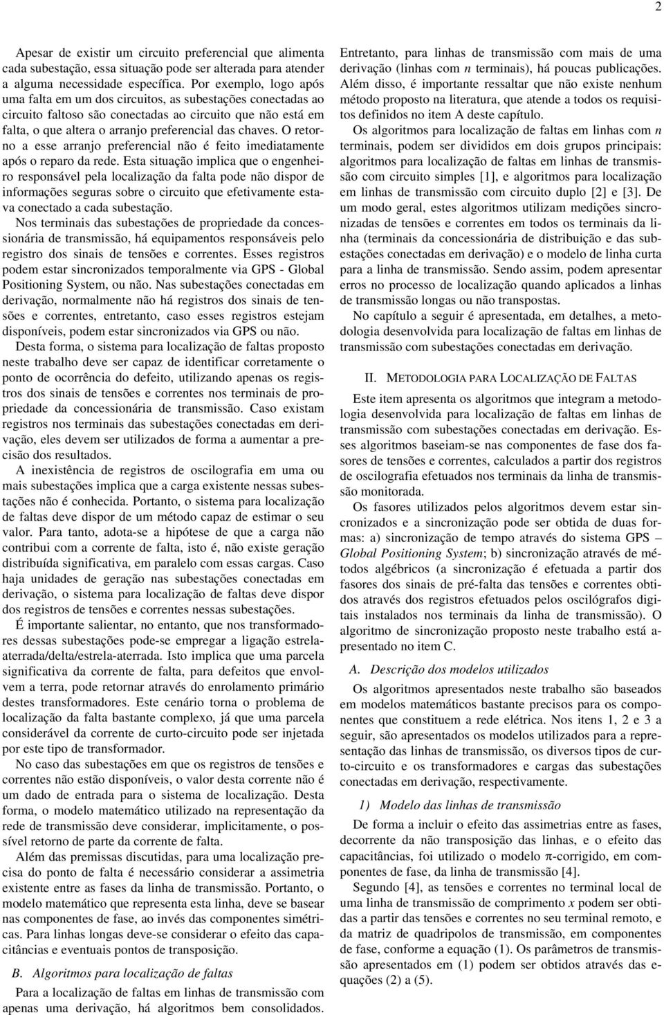 O retorno a esse arrano preferencial não é feito imediatamente após o reparo da rede.