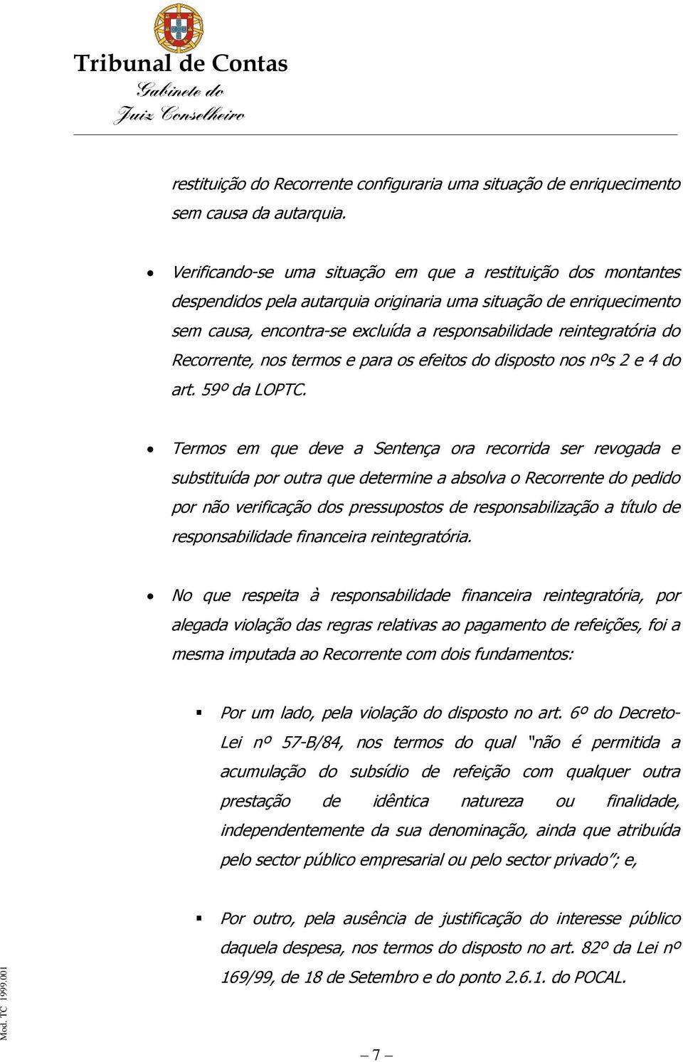 do Recorrente, nos termos e para os efeitos do disposto nos nºs 2 e 4 do art. 59º da LOPTC.