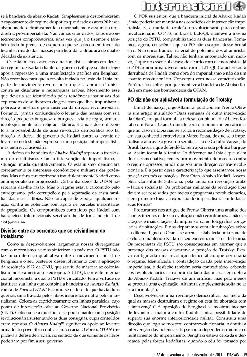 Não vamos citar dados, fatos e acontecimentos comprobatórios, uma vez que já o fizemos e também toda imprensa de esquerda que se colocou em favor do levante armado das massas para liquidar a ditadura