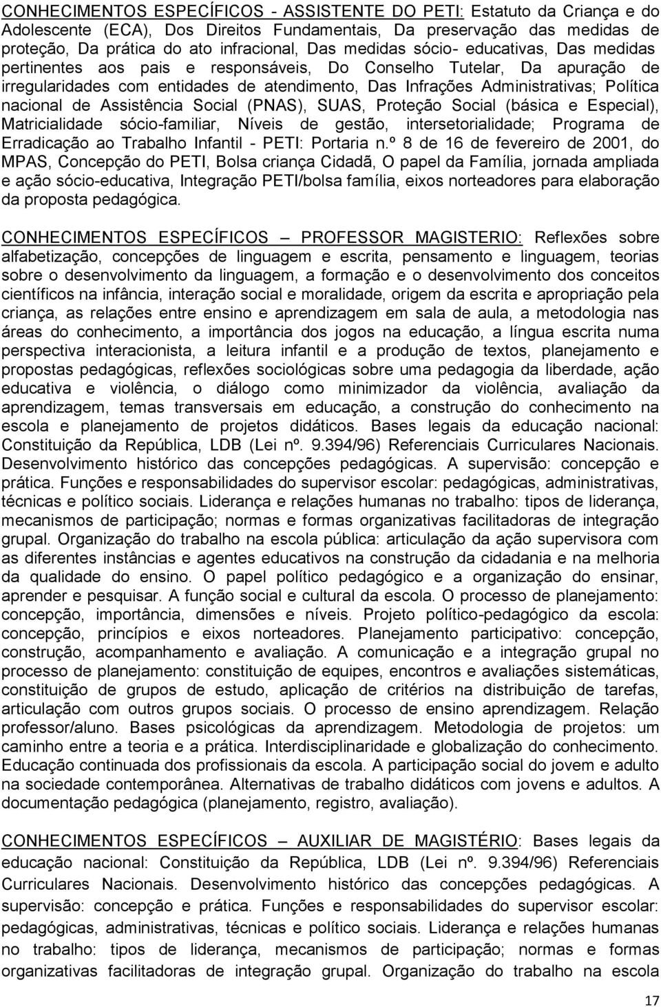 nacional de Assistência Social (PNAS), SUAS, Proteção Social (básica e Especial), Matricialidade sócio-familiar, Níveis de gestão, intersetorialidade; Programa de Erradicação ao Trabalho Infantil -