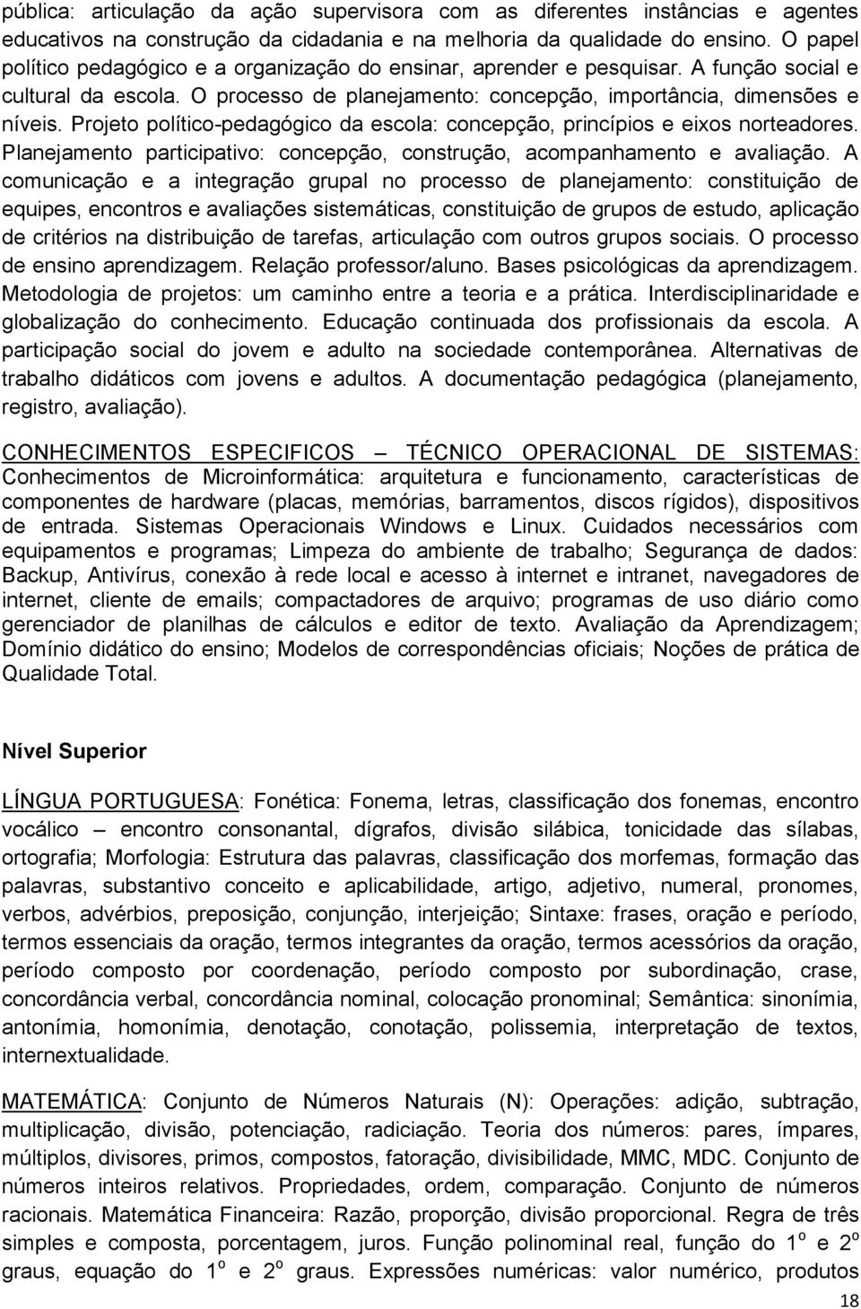 Projeto político-pedagógico da escola: concepção, princípios e eixos norteadores. Planejamento participativo: concepção, construção, acompanhamento e avaliação.