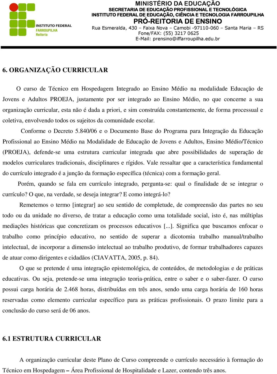 840/06 e o Documento Base do Programa para Integração da Educação Profissional ao Ensino Médio na Modalidade de Educação de Jovens e Adultos, Ensino Médio/Técnico (PROEJA), defende-se uma estrutura