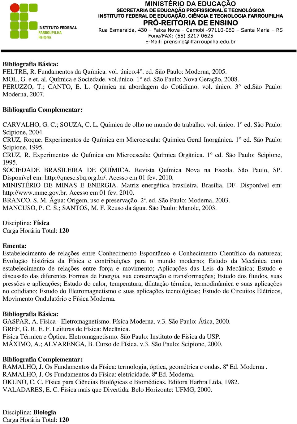 São Paulo: Scipione, 2004. CRUZ, Roque. Experimentos de Química em Microescala: Química Geral Inorgânica. 1 ed. São Paulo: Scipione, 1995. CRUZ, R. Experimentos de Química em Microescala: Química Orgânica.