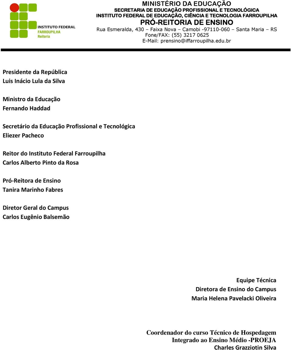 Tanira Marinho Fabres Diretor Geral do Campus Carlos Eugênio Balsemão Equipe Técnica Diretora de Ensino do Campus Maria