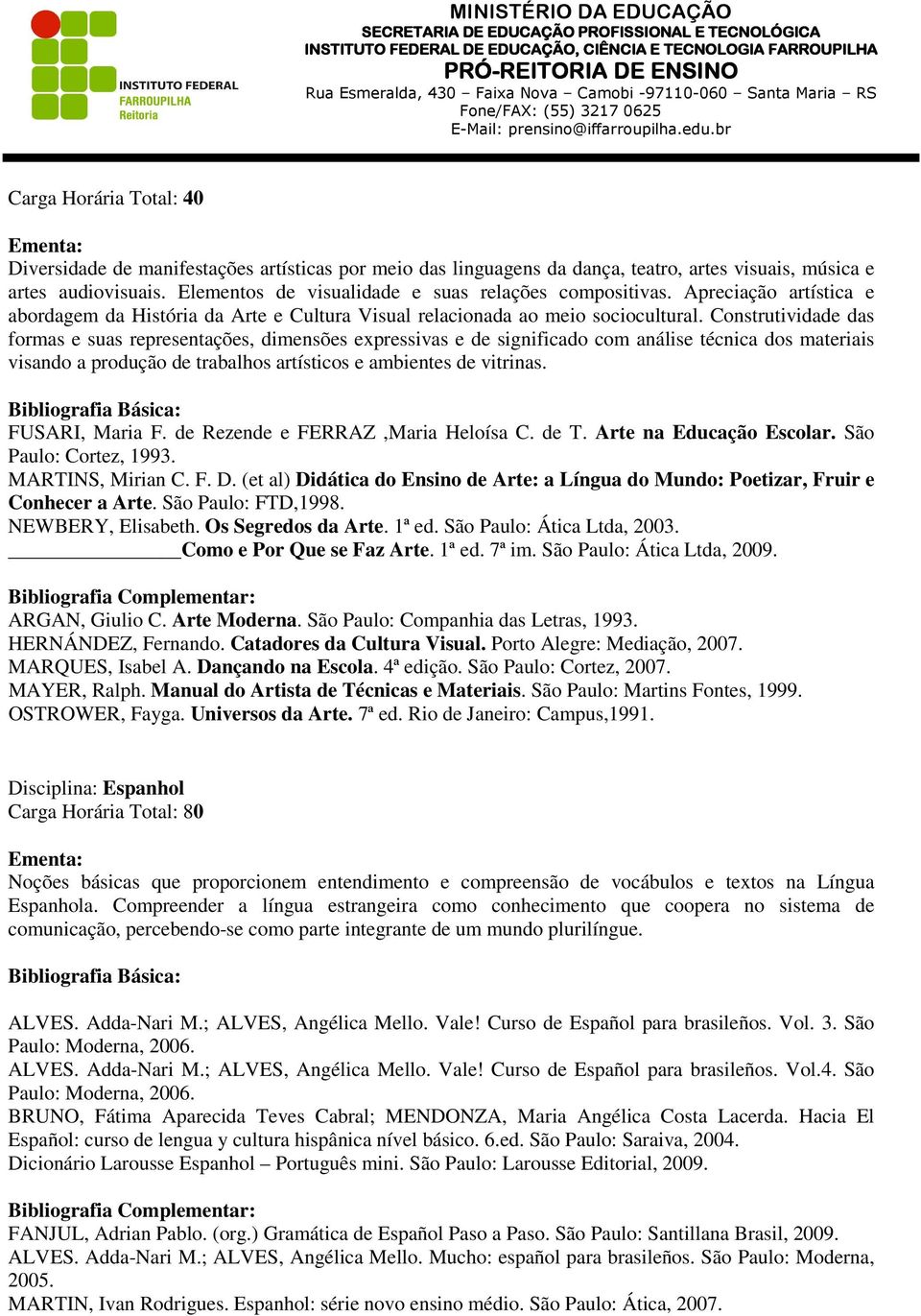 Construtividade das formas e suas representações, dimensões expressivas e de significado com análise técnica dos materiais visando a produção de trabalhos artísticos e ambientes de vitrinas.