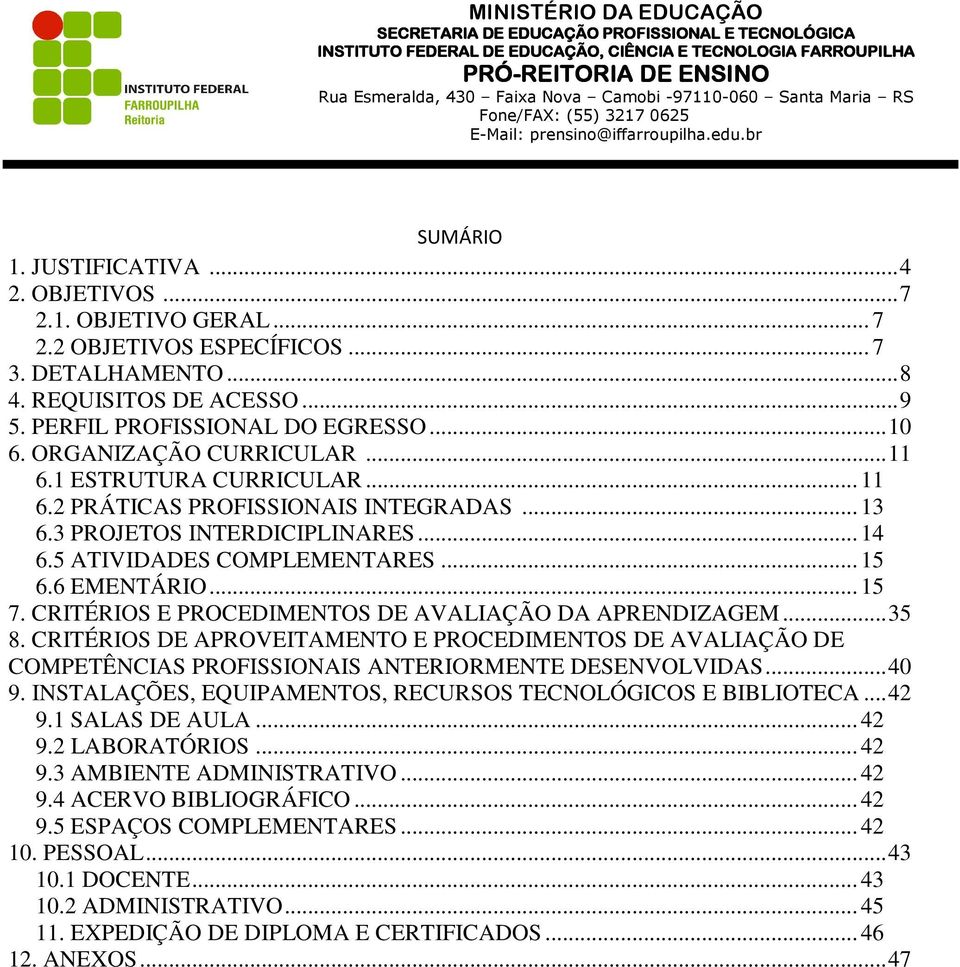 CRITÉRIOS E PROCEDIMENTOS DE AVALIAÇÃO DA APRENDIZAGEM... 35 8. CRITÉRIOS DE APROVEITAMENTO E PROCEDIMENTOS DE AVALIAÇÃO DE COMPETÊNCIAS PROFISSIONAIS ANTERIORMENTE DESENVOLVIDAS... 40 9.