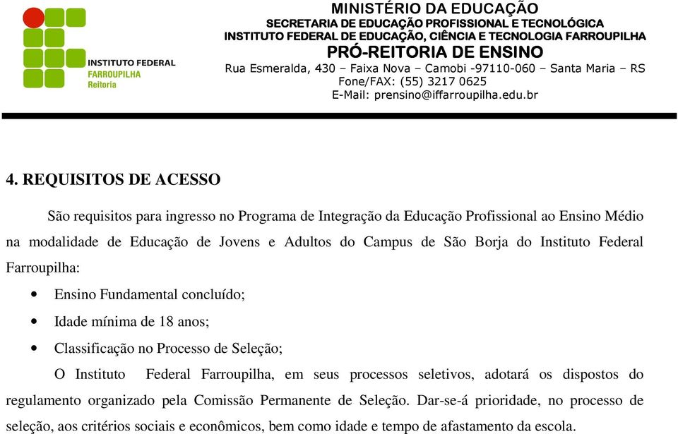 no Processo de Seleção; O Instituto Federal Farroupilha, em seus processos seletivos, adotará os dispostos do regulamento organizado pela Comissão