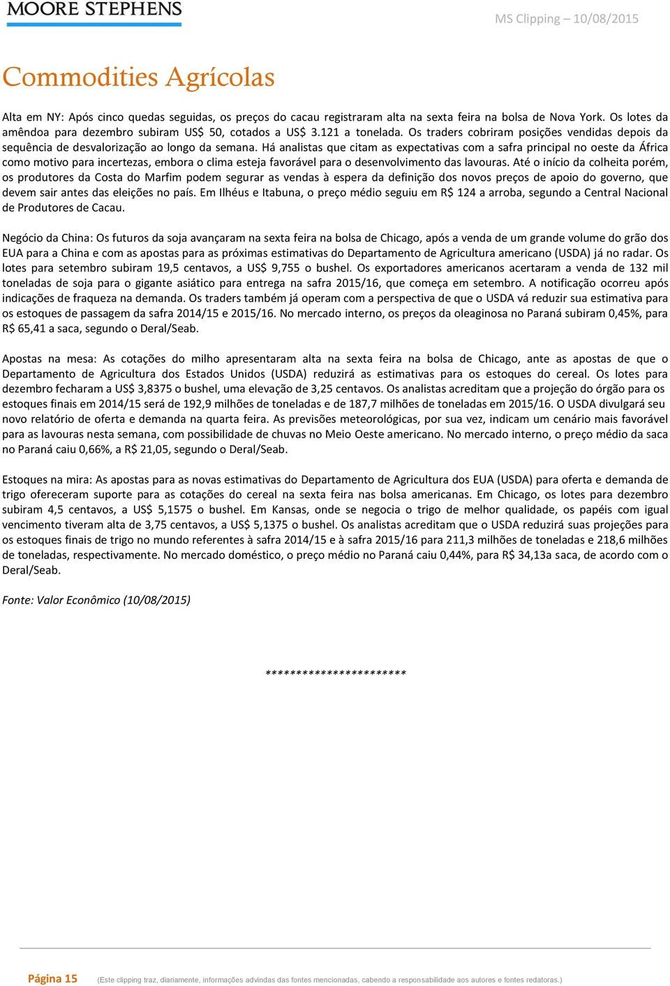 Há analistas que citam as expectativas com a safra principal no oeste da África como motivo para incertezas, embora o clima esteja favorável para o desenvolvimento das lavouras.