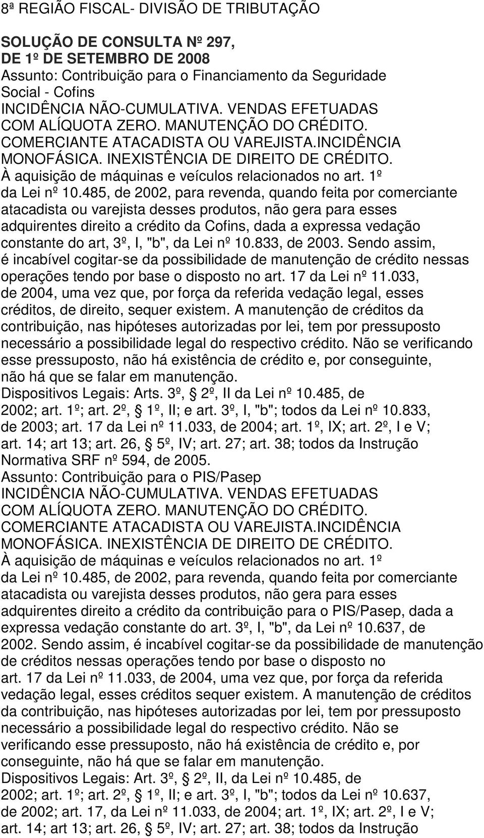 VENDAS EFETUADAS COM ALÍQUOTA ZERO. MANUTENÇÃO DO CRÉDITO. COMERCIANTE ATACADISTA OU VAREJISTA.INCIDÊNCIA MONOFÁSICA. INEXISTÊNCIA DE DIREITO DE CRÉDITO.