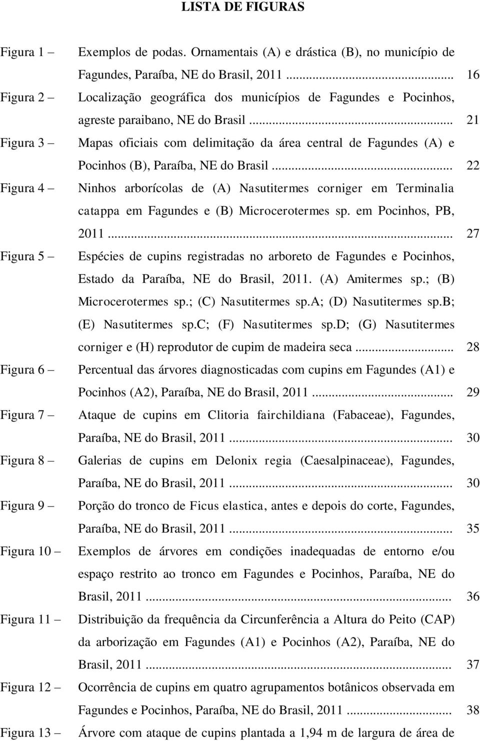 .. 21 Mapas oficiais com delimitação da área central de Fagundes (A) e Pocinhos (B), Paraíba, NE do Brasil.