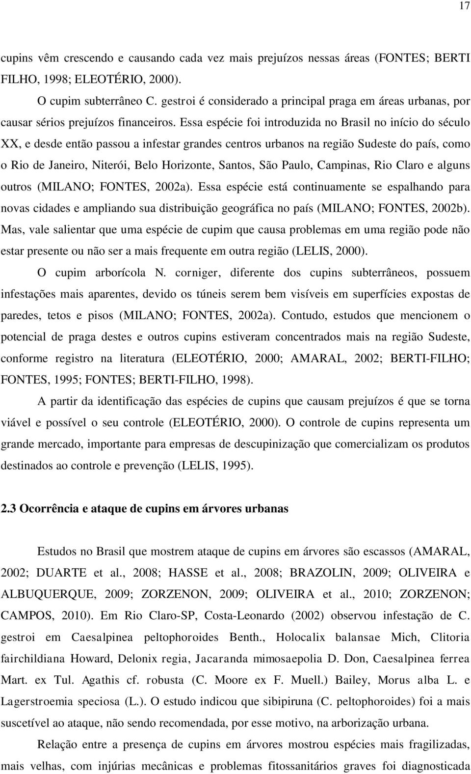 Essa espécie foi introduzida no Brasil no início do século XX, e desde então passou a infestar grandes centros urbanos na região Sudeste do país, como o Rio de Janeiro, Niterói, Belo Horizonte,