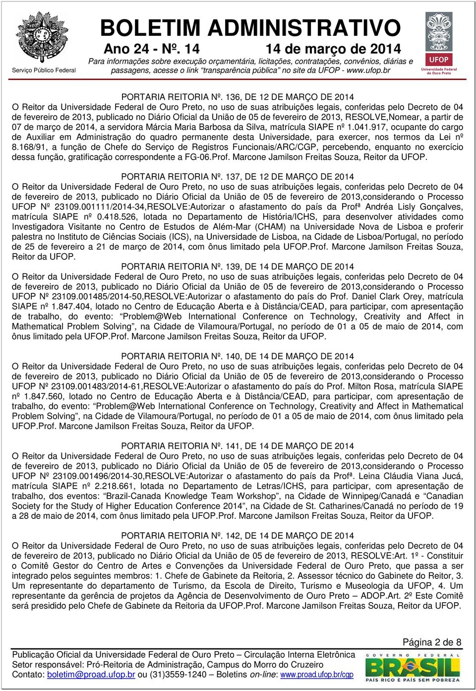 Silva, matrícula SIAPE nº 1.041.917, ocupante do cargo de Auxiliar em Administração do quadro permanente desta Universidade, para exercer, nos termos da Lei nº 8.