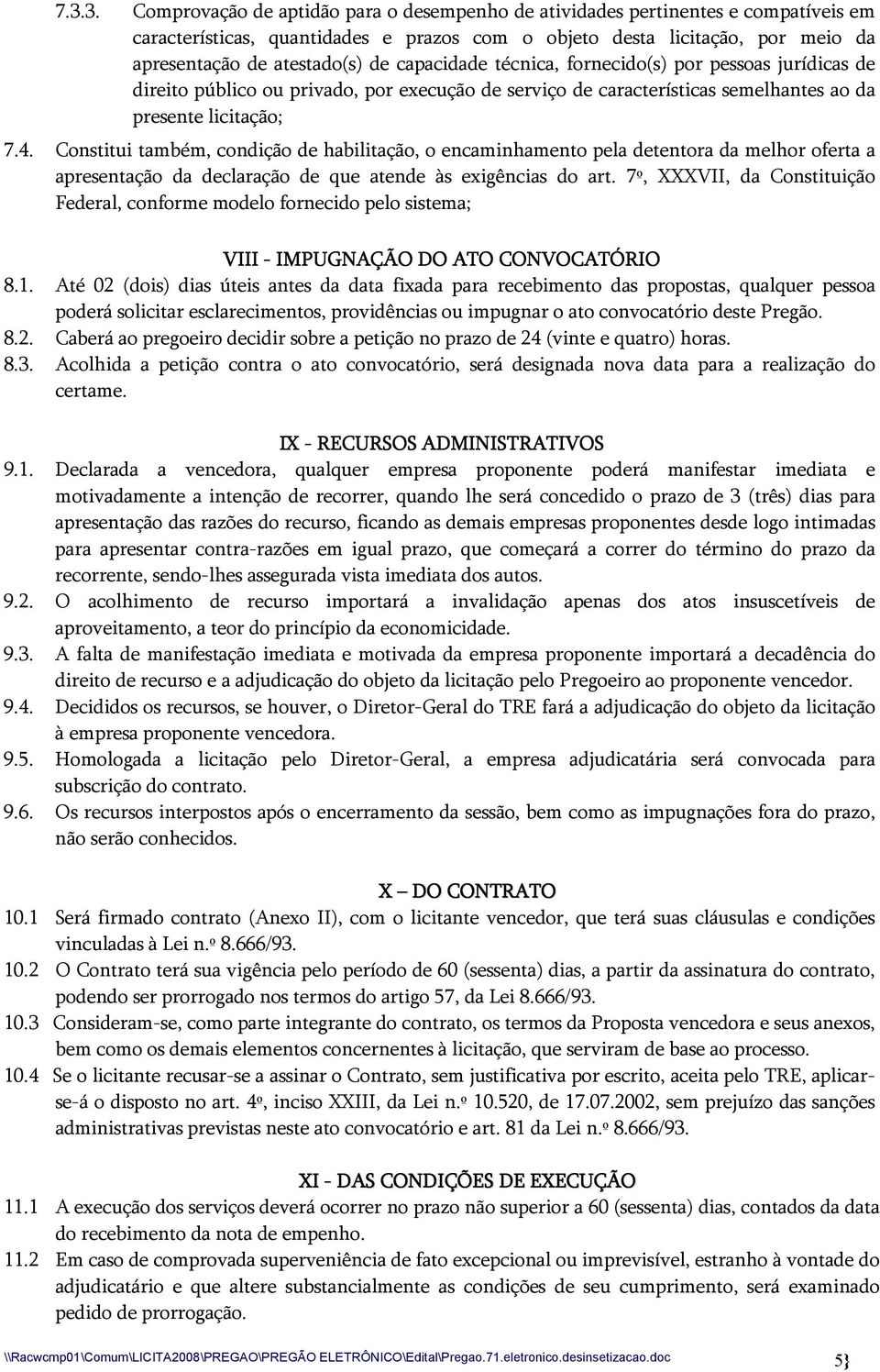 Constitui também, condição de habilitação, o encaminhamento pela detentora da melhor oferta a apresentação da declaração de que atende às exigências do art.