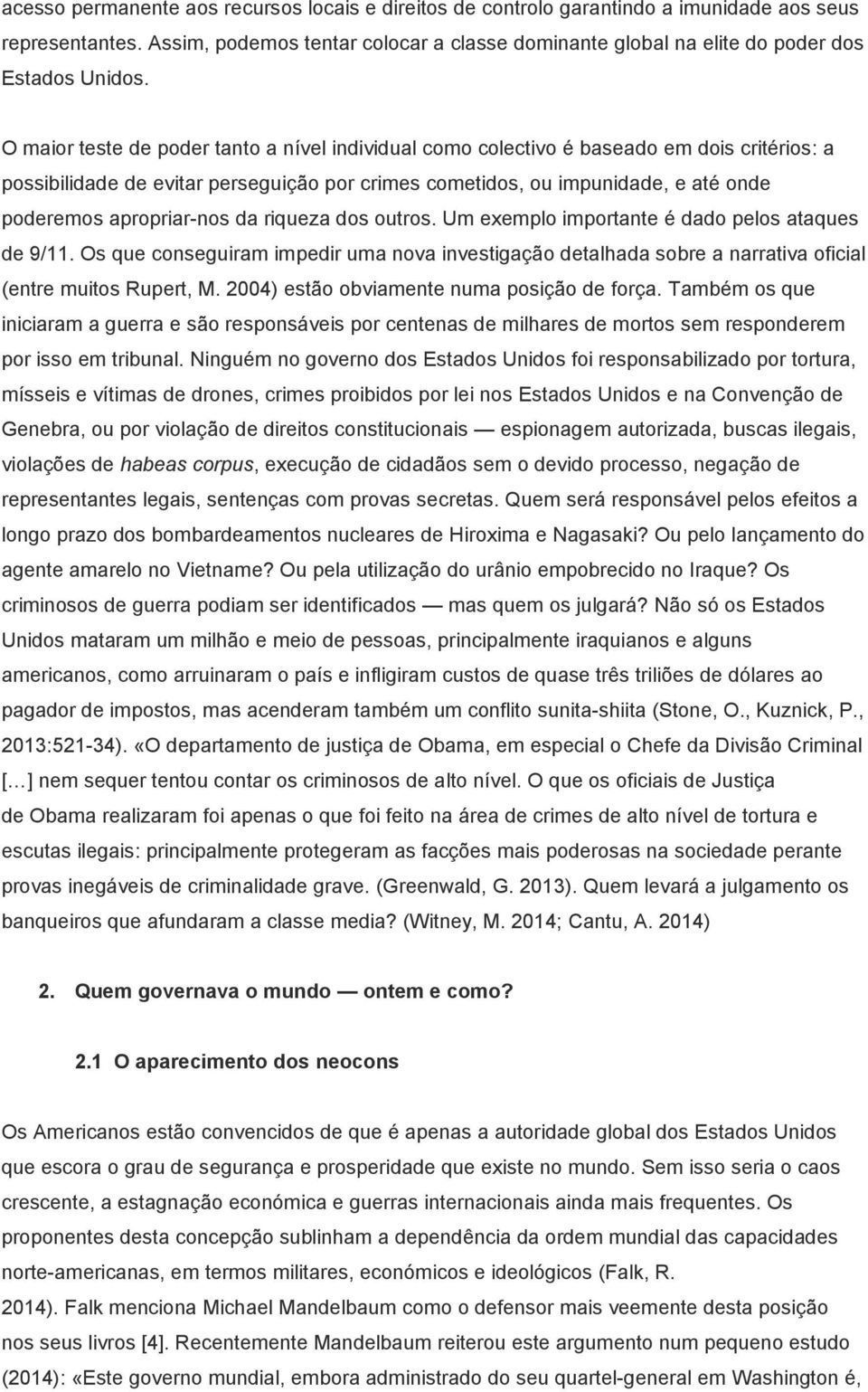 O maior teste de poder tanto a nível individual como colectivo é baseado em dois critérios: a possibilidade de evitar perseguição por crimes cometidos, ou impunidade, e até onde poderemos