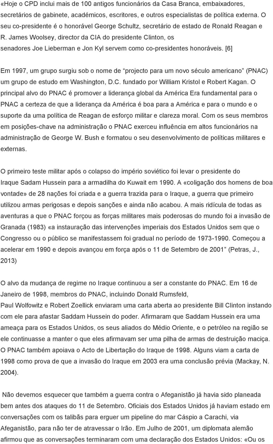 James Woolsey, director da CIA do presidente Clinton, os senadores Joe Lieberman e Jon Kyl servem como co-presidentes honoráveis.