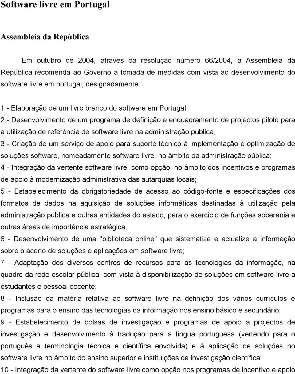 piloto para a utilização de referência de software livre na administração publica; 3 - Criação de um serviço de apoio para suporte técnico à implementação e optimização de soluções software,