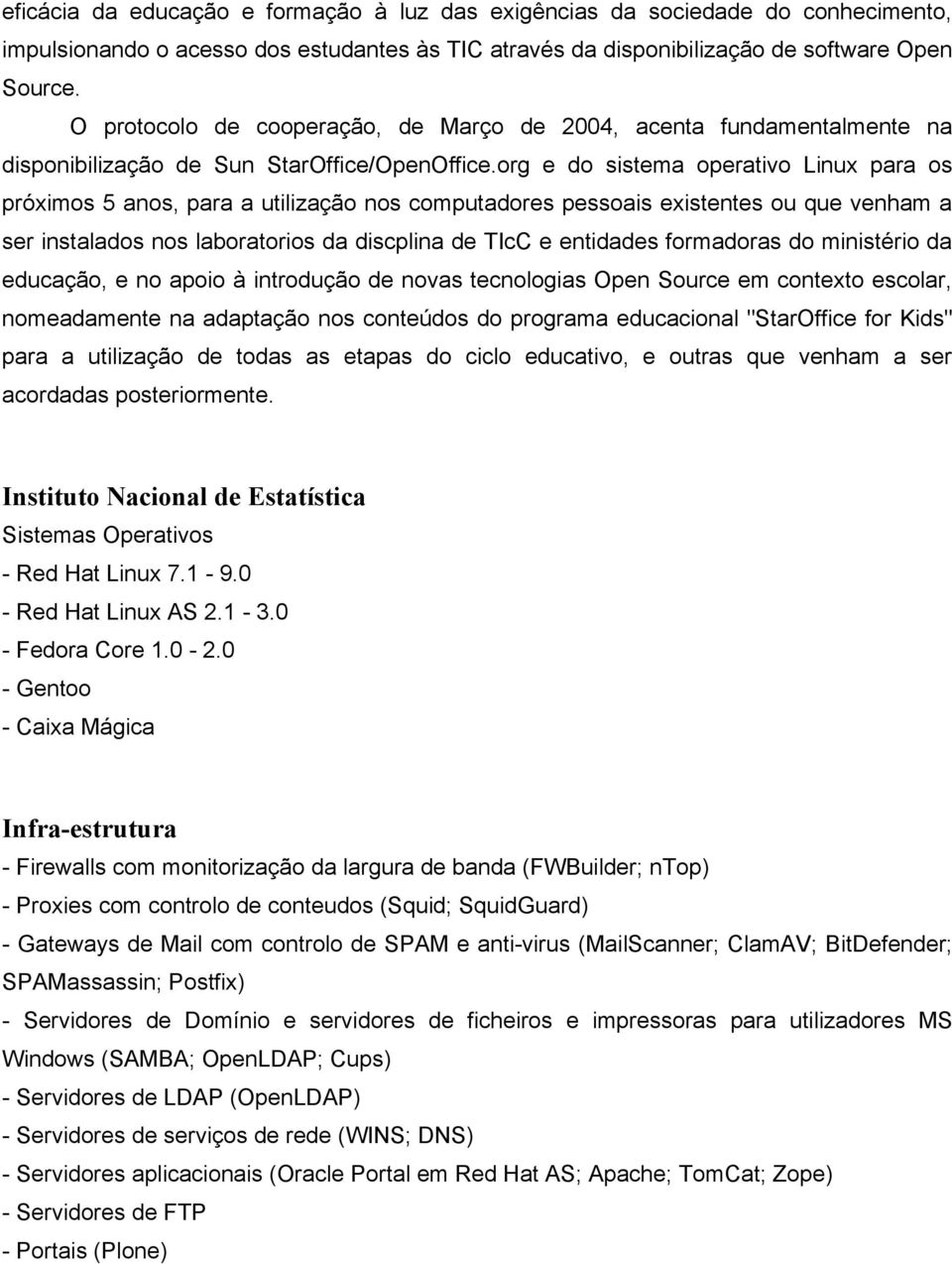 org e do sistema operativo Linux para os próximos 5 anos, para a utilização nos computadores pessoais existentes ou que venham a ser instalados nos laboratorios da discplina de TIcC e entidades