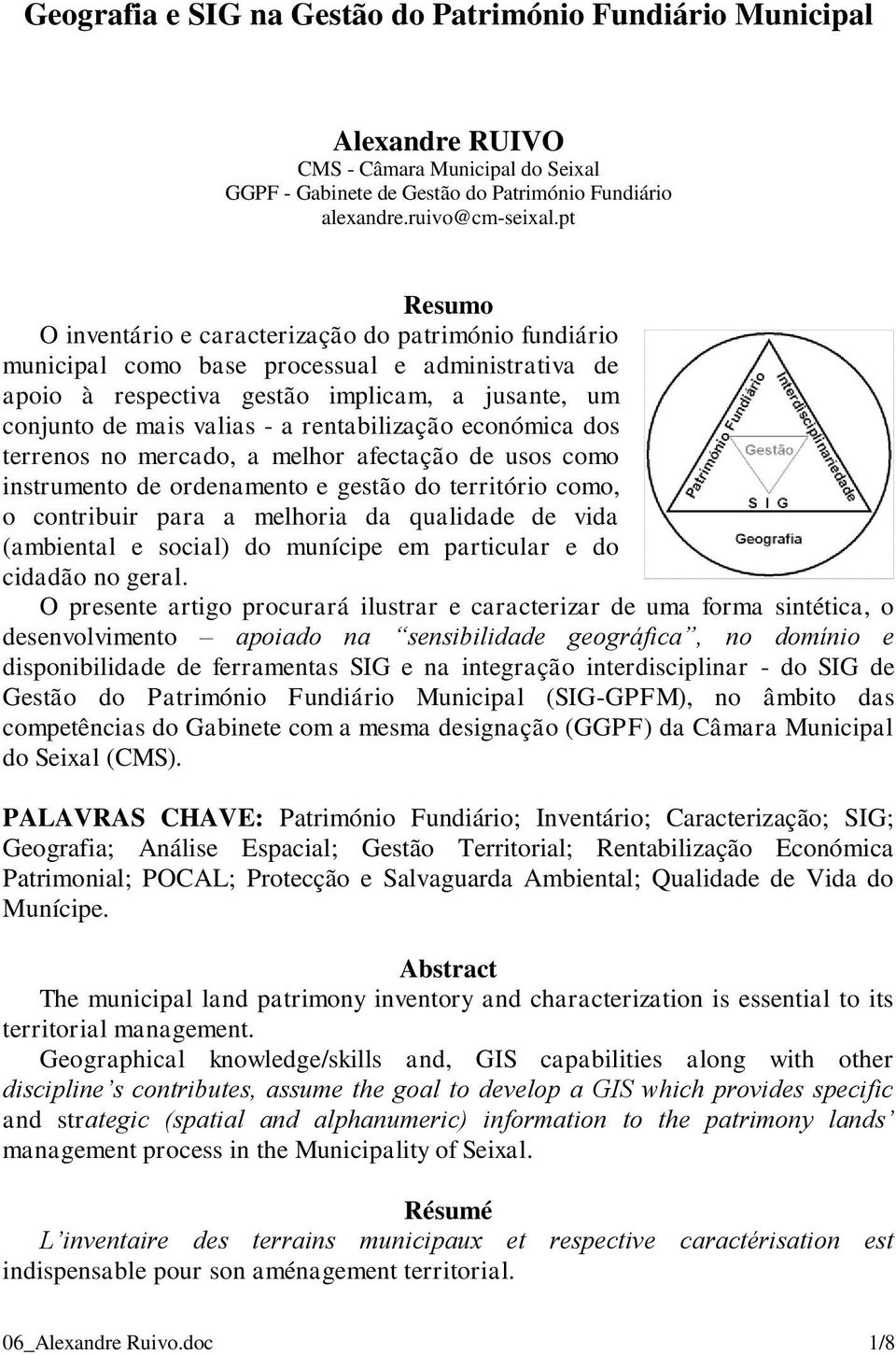 rentabilização económica dos terrenos no mercado, a melhor afectação de usos como instrumento de ordenamento e gestão do território como, o contribuir para a melhoria da qualidade de vida (ambiental