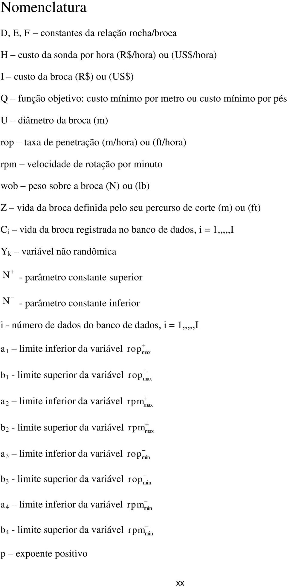 (ft) C i vida da broca registrada no banco de dados, i = 1,,,,,I Y k variável não randômica N - parâmetro constante superior N - parâmetro constante inferior i - número de dados do banco de dados, i