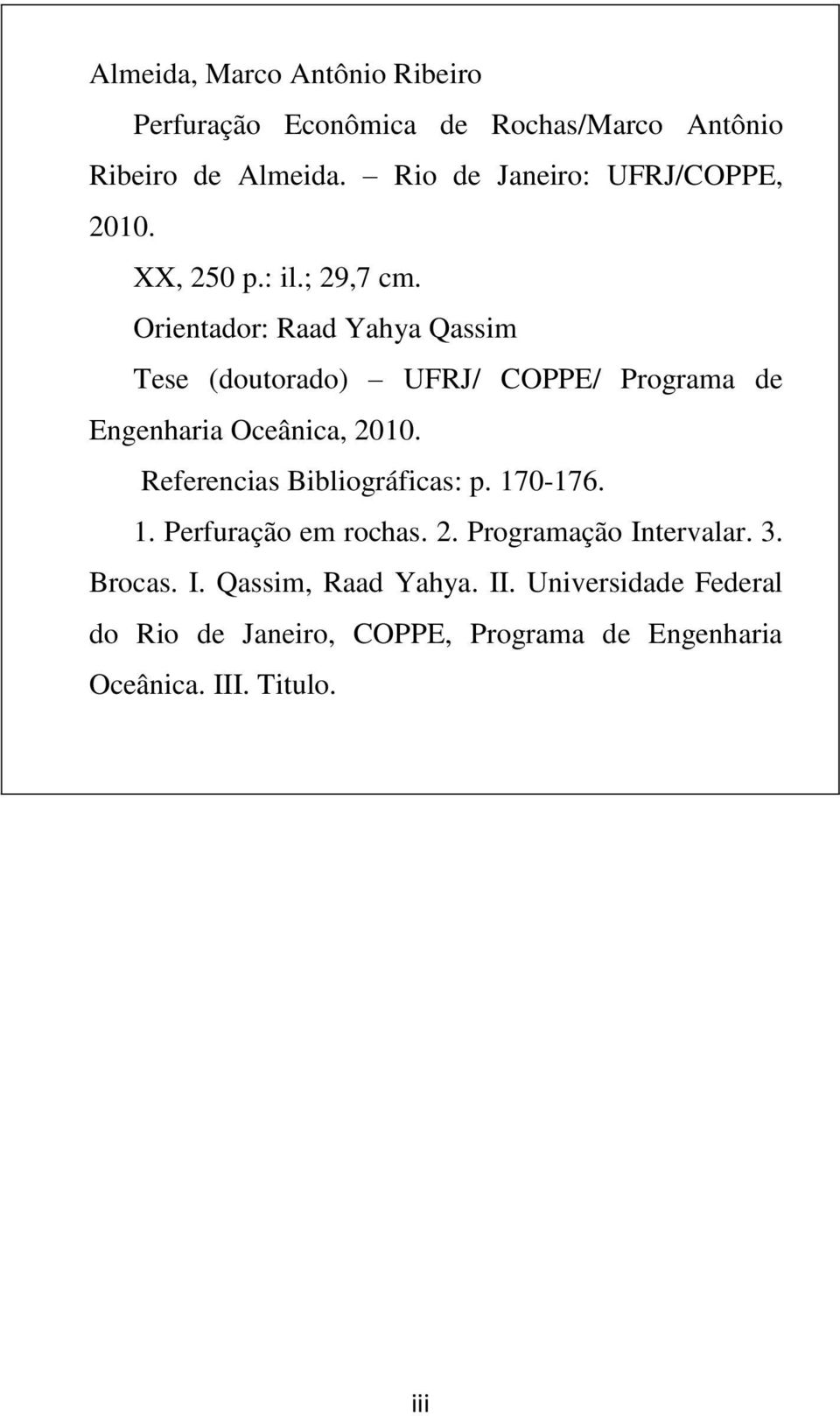 Orientador: Raad Yahya Qassim Tese (doutorado) UFRJ/ COPPE/ Programa de Engenharia Oceânica, 2010.