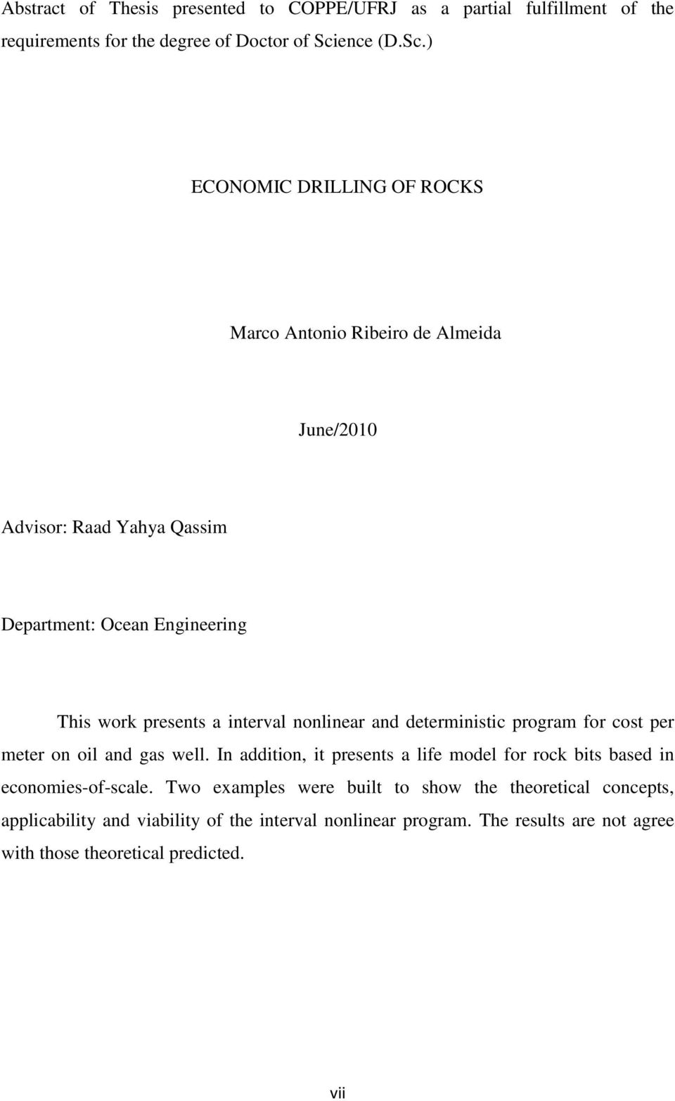 ) ECONOMIC DRILLING OF ROCKS Marco Antonio Ribeiro de Almeida June/2010 Advisor: Raad Yahya Qassim Department: Ocean Engineering This work presents a