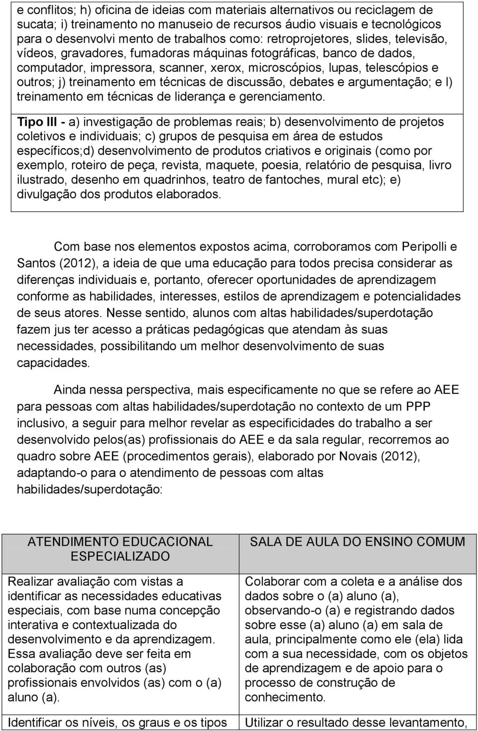 treinamento em técnicas de discussão, debates e argumentação; e l) treinamento em técnicas de liderança e gerenciamento.