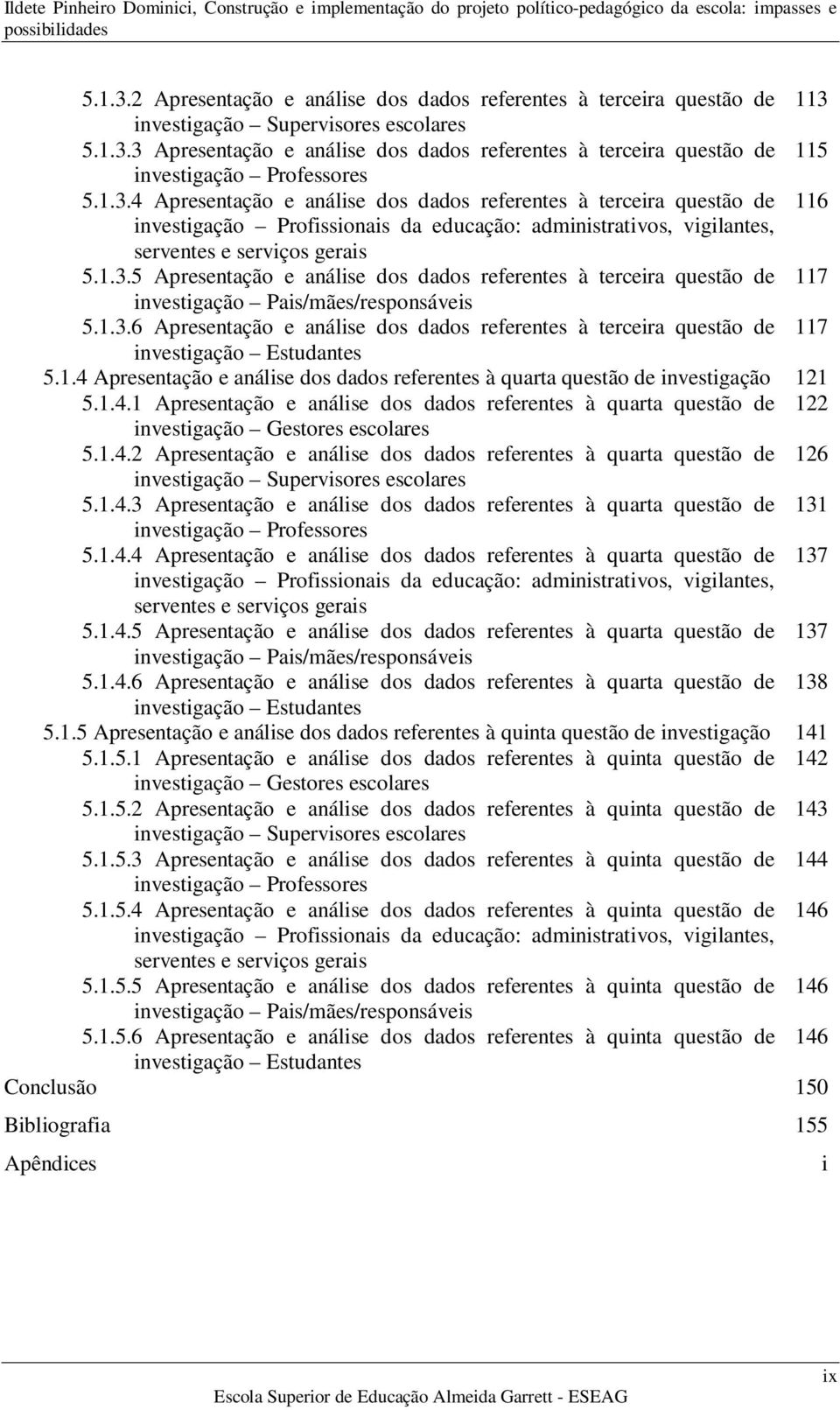 1.3.6 Apresentação e análise dos dados referentes à terceira questão de 117 investigação Estudantes 5.1.4 