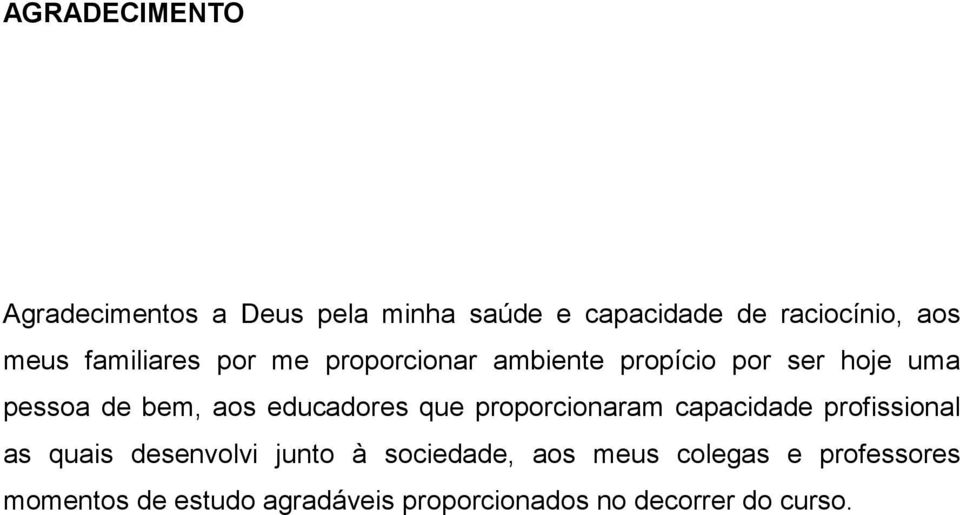 educadores que proporcionaram capacidade profissional as quais desenvolvi junto à