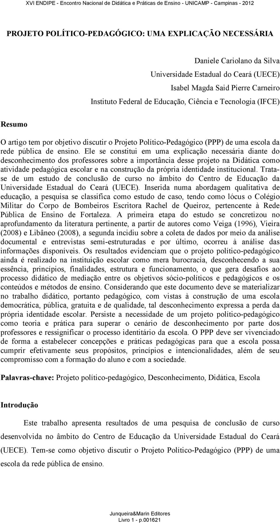 Ele se constitui em uma explicação necessária diante do desconhecimento dos professores sobre a importância desse projeto na Didática como atividade pedagógica escolar e na construção da própria